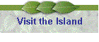Visit the Island