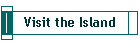 Visit the Island